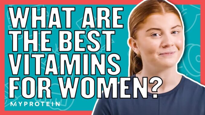 Which Vitamins Should Women Take? BEGINNERS GUIDE | Nutritionist Explains Which Vitamins Should Women Take? BEGINNERS GUIDE | Nutritionist Explains | Myprotein